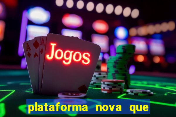 plataforma nova que ta pagando